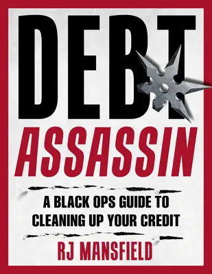 Räumen Sie Ihren Kredit auf! Ein Black-Ops-Leitfaden zur Kreditreparatur und -wiederherstellung - Clean Up Your Credit!: A Black Ops Guide to Credit Repair and Restoration