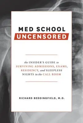 Medizinstudium unzensiert: Der Insider-Leitfaden zum Überleben von Zulassungen, Prüfungen, Assistenzzeit und schlaflosen Nächten im Call Room - Med School Uncensored: The Insider's Guide to Surviving Admissions, Exams, Residency, and Sleepless Nights in the Call Room