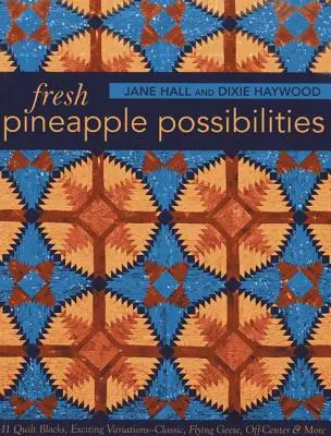 Fresh Pineapple Possibilities - Print-on-Demand-Ausgabe: 11 Quiltblöcke, aufregende Variationen - Klassisch, Flying Geese, Off-Center & mehr - Fresh Pineapple Possibilities-Print-on-Demand-Edition: 11 Quilt Blocks, Exciting Variations-Classic, Flying Geese, Off-Center & More