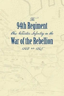 Aufzeichnungen des vierundneunzigsten Regiments der Ohio Volunteer Infantry im Krieg gegen die Rebellion - Record of the Ninety-Fourth Regiment, Ohio Volunteer Infantry, in the War of the Rebellion