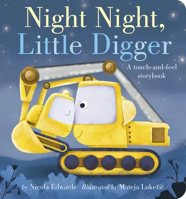 Gute Nacht, kleiner Bagger: Ein Geschichtenbuch zum Anfassen und Fühlen - Night Night, Little Digger: A Touch-And-Feel Storybook