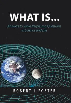 Was ist. . .: Antworten auf einige verblüffende Fragen in Wissenschaft und Leben - What Is . . .: Answers to Some Perplexing Questions in Science and Life