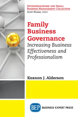 Führung von Familienunternehmen: Steigerung der Effektivität und Professionalität von Unternehmen - Family Business Governance: Increasing Business Effectiveness and Professionalism