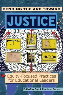 Den Bogen zur Gerechtigkeit spannen: Gerechtigkeitsorientierte Praktiken für Führungskräfte im Bildungswesen - Bending the Arc Toward Justice: Equity-Focused Practices for Educational Leaders