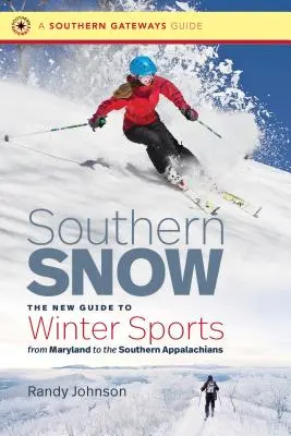 Schnee im Süden: Der neue Führer zum Wintersport von Maryland bis zu den südlichen Appalachen - Southern Snow: The New Guide to Winter Sports from Maryland to the Southern Appalachians
