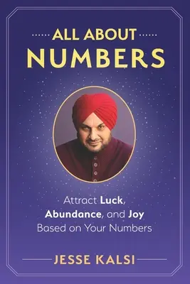 Alles über Zahlen: Ziehen Sie Glück, Fülle und Freude auf der Grundlage Ihrer Zahlen an - All About Numbers: Attract Luck, Abundance, and Joy Based on Your Numbers