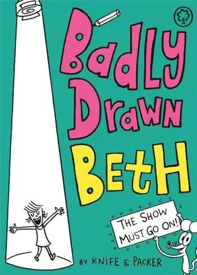 Schlecht gezeichnete Beth: Die Show muss weitergehen! - Badly Drawn Beth: The Show Must Go On!