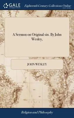 Eine Predigt über die Erbsünde. Von John Wesley, - A Sermon on Original sin. By John Wesley,