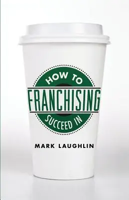 Wie man im Franchising erfolgreich ist - How to Succeed in Franchising