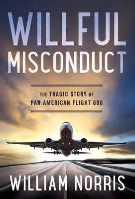 Vorsätzliches Fehlverhalten: Die tragische Geschichte des Pan American-Flugs 806 - Willful Misconduct: The Tragic Story of Pan American Flight 806