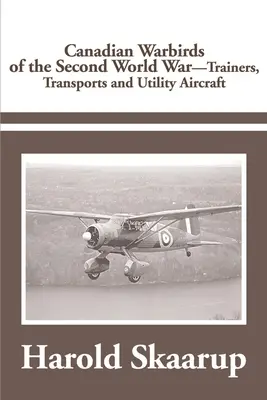 Kanadische Kampfflugzeuge des Zweiten Weltkriegs Schulflugzeuge, Transporter und Versorgungsflugzeuge - Canadian Warbirds of the Second World War Trainers, Transports and Utility Aircraft