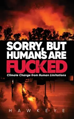 Sorry, aber der Mensch ist am Arsch: Klimawandel durch menschliche Begrenzungen - Sorry, but Humans are fucked: Climate Change from Human Limitations