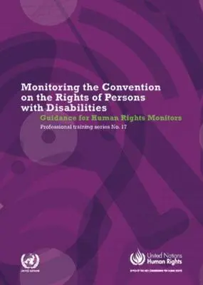 Monitoring des Übereinkommens über die Rechte von Menschen mit Behinderungen: Leitfaden für Menschenrechtsbeobachter - Monitoring the Convention of the Rights of Persons with Disabilities: Guidance for Human Rights Monitors