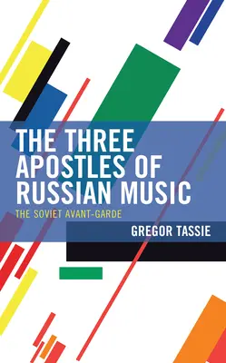 Die drei Apostel der russischen Musik: Die sowjetische Avantgarde - The Three Apostles of Russian Music: The Soviet Avant-Garde