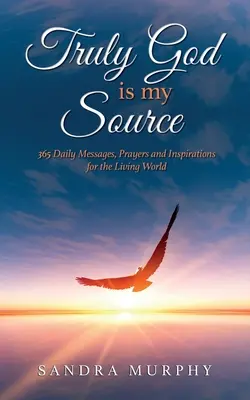 Wahrlich, Gott ist meine Quelle: 365 tägliche Botschaften, Gebete und Inspirationen für die lebendige Welt - Truly God is my Source: 365 Daily Messages, Prayers and Inspirations for the Living World