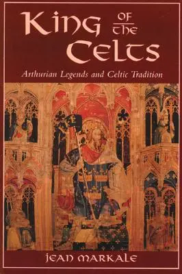 Der König der Kelten: Artuslegenden und keltische Tradition - King of the Celts: Arthurian Legends and Celtic Tradition