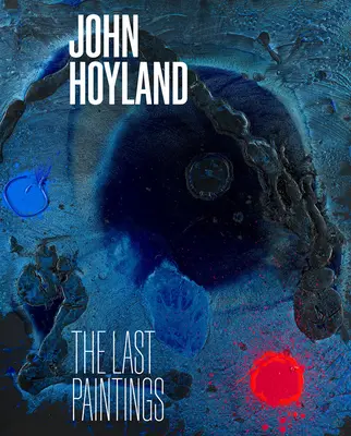 John Hoyland: Die letzten Gemälde - John Hoyland: The Last Paintings