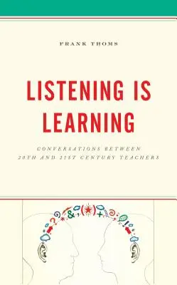 Zuhören ist Lernen: Gespräche zwischen Lehrern des 20. und 21. Jahrhunderts - Listening Is Learning: Conversations Between 20th and 21st Century Teachers