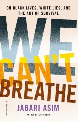 Wir können nicht atmen: Über das Leben der Schwarzen, weiße Lügen und die Kunst des Überlebens - We Can't Breathe: On Black Lives, White Lies, and the Art of Survival