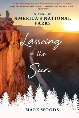 Mit dem Lasso die Sonne einfangen: Ein Jahr in Amerikas Nationalparks - Lassoing the Sun: A Year in America's National Parks