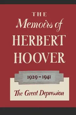 Die Memoiren von Herbert Hoover: Die Weltwirtschaftskrise 1929-1941 - The Memoirs of Herbert Hoover: The Great Depression 1929-1941