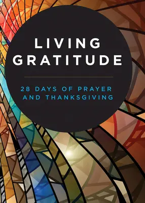 Lebendige Dankbarkeit: 28 Tage Gebet und Danksagung - Living Gratitude: 28 Days of Prayer and Thanksgiving