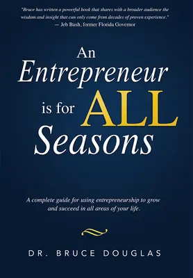 Ein Unternehmer ist für alle Jahreszeiten: Ein kompletter Leitfaden für den Einsatz von Unternehmertum, um in allen Bereichen Ihres Lebens zu wachsen und erfolgreich zu sein. - An Entrepreneur Is for All Seasons: A Complete Guide for Using Entrepreneurship to Grow and Succeed in All Areas of Your Life.