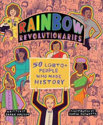 Regenbogen-Revolutionäre: Fünfzig LGBTQ+ Menschen, die Geschichte machten - Rainbow Revolutionaries: Fifty LGBTQ+ People Who Made History