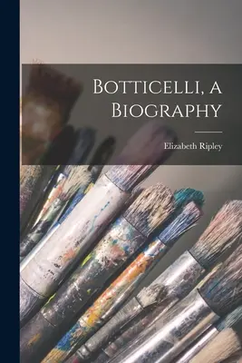 Botticelli, eine Biographie - Botticelli, a Biography