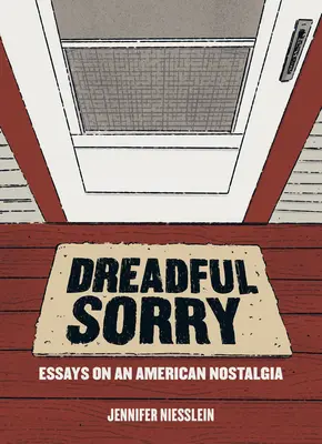 Dreadful Sorry: Essays über eine amerikanische Nostalgie - Dreadful Sorry: Essays on an American Nostalgia