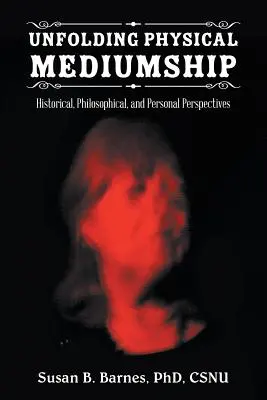 Entfaltung der physischen Medialität: Historische, philosophische und persönliche Perspektiven - Unfolding Physical Mediumship: Historical, Philosophical, and Personal Perspectives