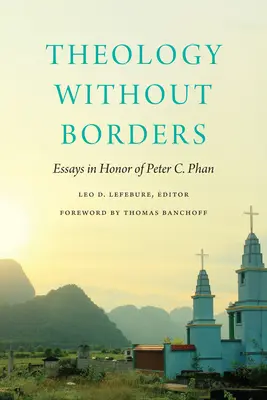 Theologie ohne Grenzen: Essays zu Ehren von Peter C. Phan - Theology Without Borders: Essays in Honor of Peter C. Phan