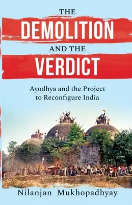 Der Abriss und das Urteil Ayodhya und das Projekt zur Neugestaltung Indiens - The Demolition and the Verdict Ayodhya and the Project to Reconfigure India