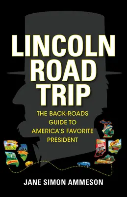 Lincoln Road Trip: Der Straßenführer zu Amerikas beliebtestem Präsidenten - Lincoln Road Trip: The Back-Roads Guide to America's Favorite President