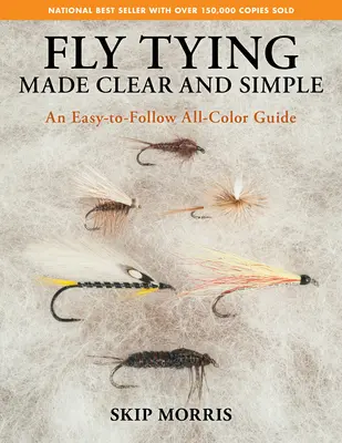 Fliegenbinden klar und einfach gemacht: Ein leicht verständlicher Leitfaden in allen Farben - Fly Tying Made Clear and Simple: An Easy-To-Follow All-Color Guide