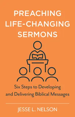 Lebensverändernde Predigten predigen: Sechs Schritte zur Entwicklung und Verkündigung biblischer Botschaften - Preaching Life-Changing Sermons: Six Steps to Developing and Delivering Biblical Messages