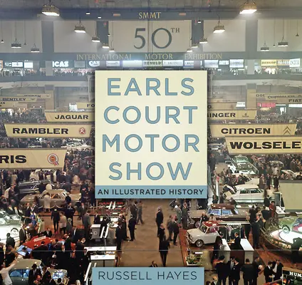 Earls Court Motor Show: Eine illustrierte Geschichte - Earls Court Motor Show: An Illustrated History