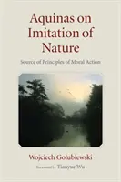 Aquinas über die Nachahmung der Natur: Die Quelle der Prinzipien des moralischen Handelns - Aquinas on Imitation of Nature: Source of Principles of Moral Action