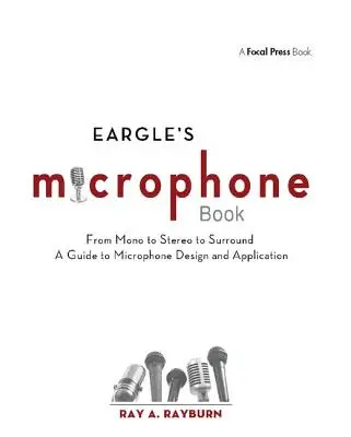 Eargle's das Mikrofon-Buch: Von Mono über Stereo bis Surround - Ein Leitfaden für die Entwicklung und Anwendung von Mikrofonen - Eargle's the Microphone Book: From Mono to Stereo to Surround - A Guide to Microphone Design and Application