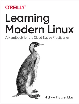 Modernes Linux lernen: Ein Handbuch für den Cloud-Native-Praktiker - Learning Modern Linux: A Handbook for the Cloud Native Practitioner