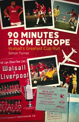 90 Minuten aus Europa: Walsalls größte Pokalrunde - 90 Minutes from Europe: Walsall's Greatest Cup Run