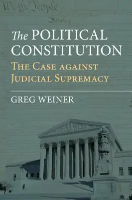 Die politische Verfassung: Der Fall gegen die richterliche Oberhoheit - The Political Constitution: The Case Against Judicial Supremacy