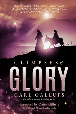 Glimpses of Glory: Vom Garten Eden bis zur glorreichen Wiederkunft Jesu - eine kosmische Kollision biblischer Wahrheiten, die auf der Erde zum Leben erweckt werden - Glimpses of Glory: From the Garden of Eden to Jesus' Glorious Return--A Cosmic Collision of Biblical Truth, Exploding to Life Upon the Ta