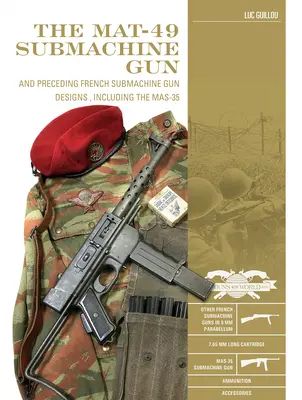 Die Mat-49-Maschinenpistole: Und die vorangegangenen französischen Maschinenpistolen, einschließlich der Mas-35 - The Mat-49 Submachine Gun: And Preceding French Submachine Gun Designs, Including the Mas-35