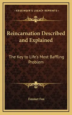 Reinkarnation beschrieben und erklärt: Der Schlüssel zum verwirrendsten Problem des Lebens - Reincarnation Described and Explained: The Key to Life's Most Baffling Problem