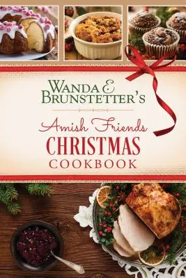 Wanda E. Brunstetters Weihnachtskochbuch der Amish Friends - Wanda E. Brunstetter's Amish Friends Christmas Cookbook