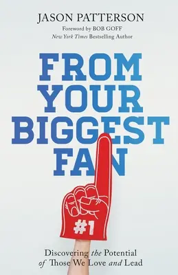 From Your Biggest Fan: Das Potenzial derer entdecken, die wir lieben und führen - From Your Biggest Fan: Discovering the Potential of Those We Love and Lead