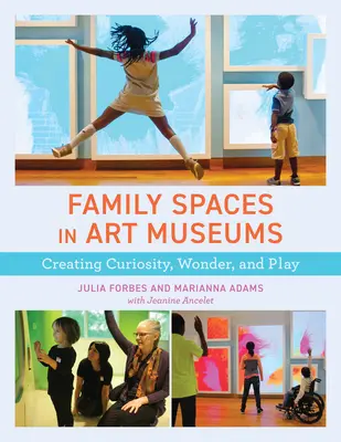 Familienräume in Kunstmuseen: Neugierde, Staunen und Spielen wecken - Family Spaces in Art Museums: Creating Curiosity, Wonder, and Play