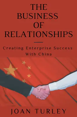 Das Geschäft mit den Beziehungen: Mit China zum Unternehmenserfolg - The Business of Relationships: Creating Enterprise Success With China