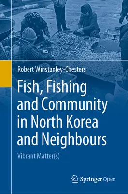 Fisch, Fischerei und Gemeinschaft in Nordkorea und den Nachbarländern: Lebendige Materie(n) - Fish, Fishing and Community in North Korea and Neighbours: Vibrant Matter(s)